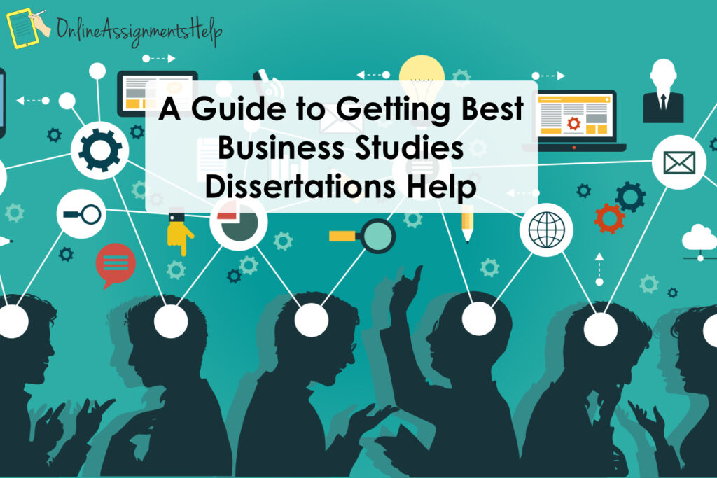 A Guide to Getting Best Business Studies Dissertations Help