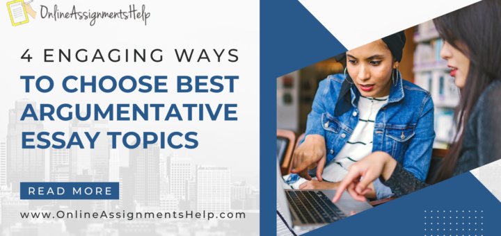 4 Engaging ways to choose best Argumentative Essay Topics