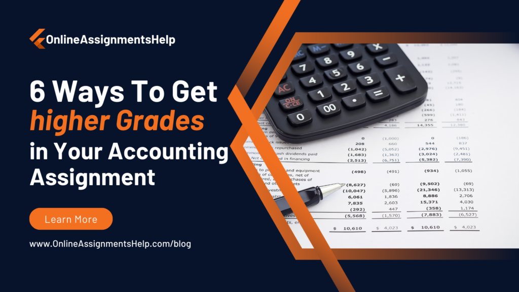 6 Ways To Get higher Grades in Your Accounting Assignment