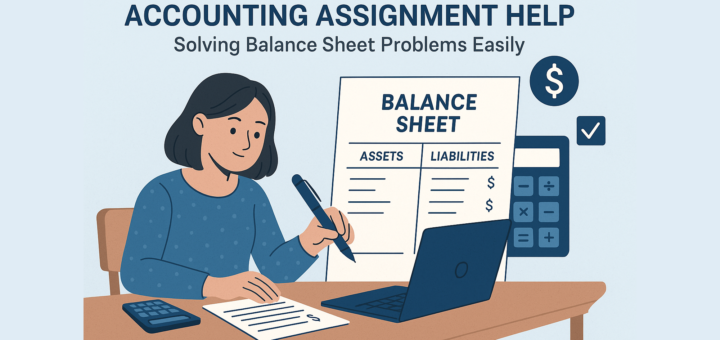 Accounting Assignment Help: Solving Balance Sheet Problems Easily
